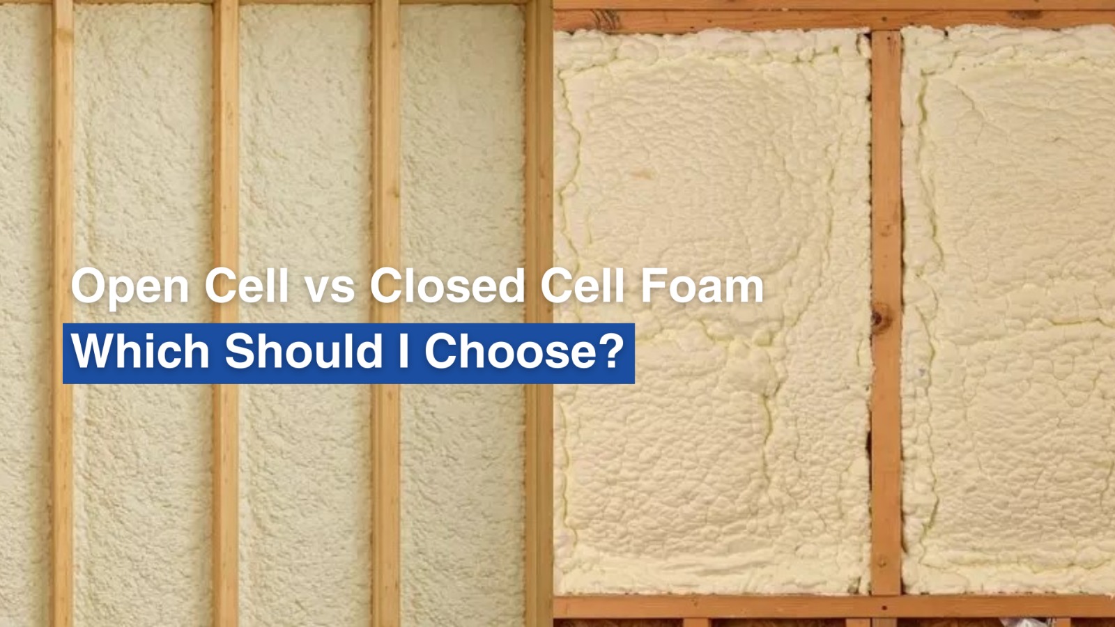 Open Cell vs Closed Cell Foam: Which Should I Choose?